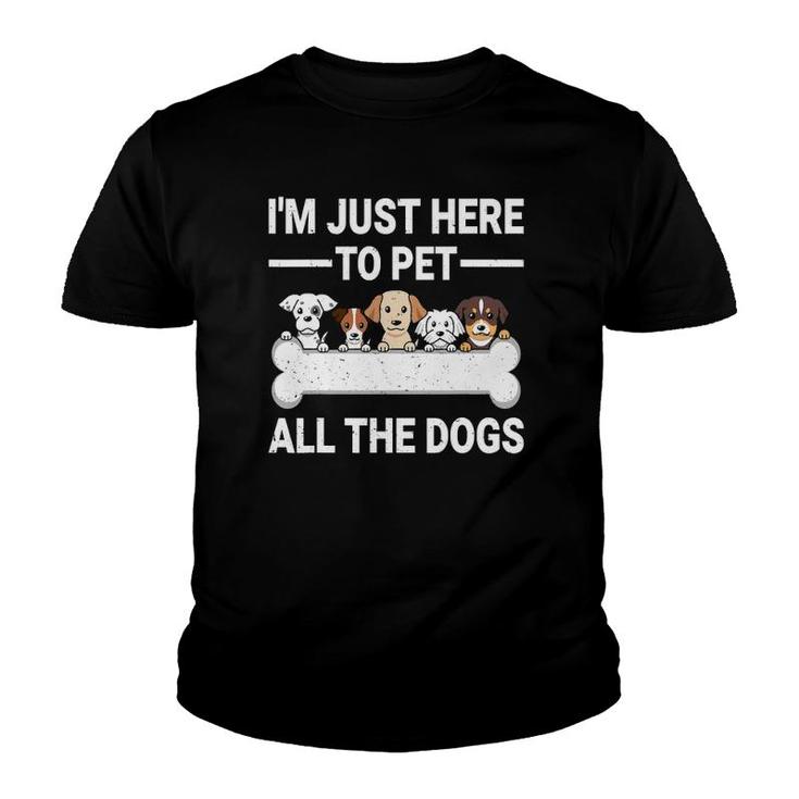 I'm Just Here To Pet All The Dogs  Cute Dog Lover Gifts Youth T-shirt