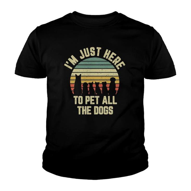 I'm Just Here To Pet All The Dogs  Funny Dog Youth T-shirt