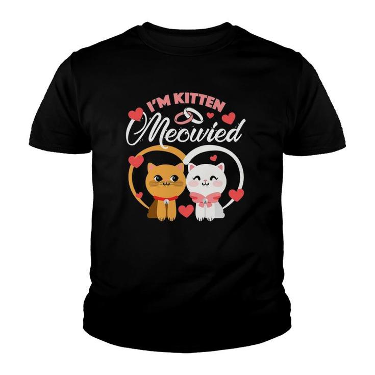 I'm Kitten Meowied Getting Married Funny Cat Youth T-shirt