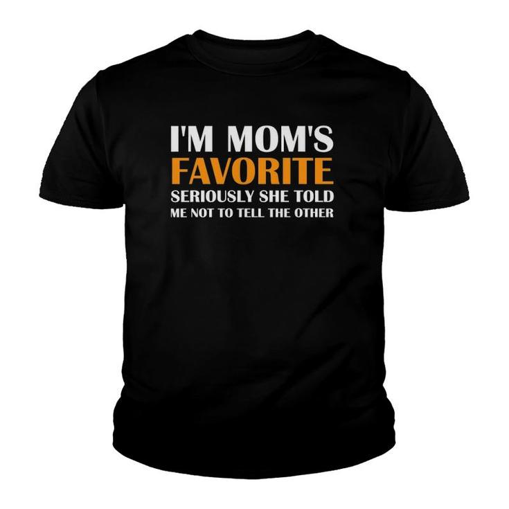I'm Mom's Favorite Seriously She Told Me Not To Tell Others Youth T-shirt