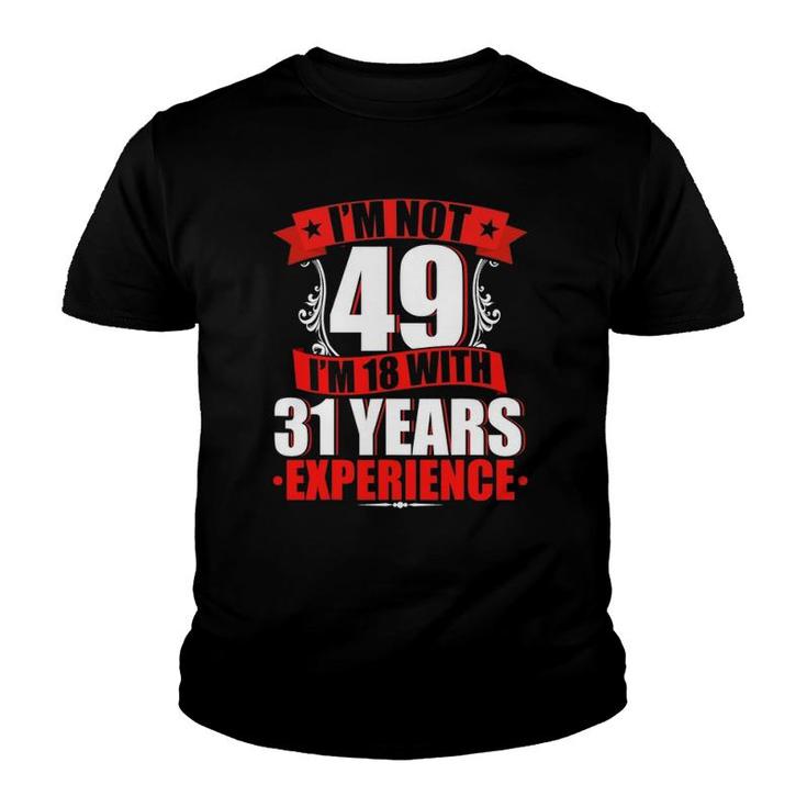 I'm Not 49 I'm 18 With 31 Years Experience Birthday Gifts Youth T-shirt