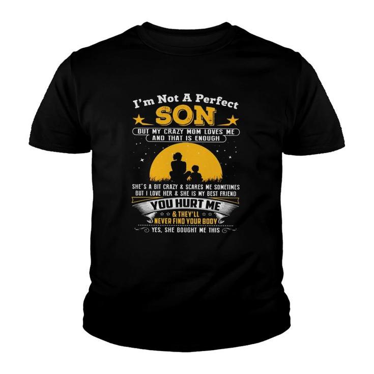 I'm Not A Perfect Son But My Crazy Mom Loves Me And That Is Enough Youth T-shirt