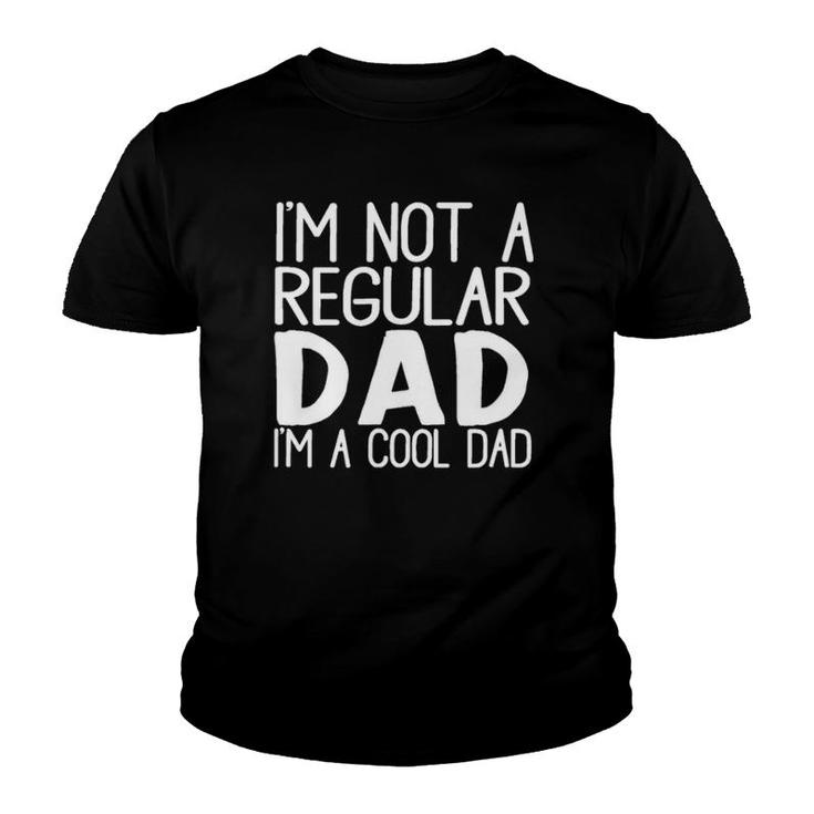 I'm Not A Regular Dad I'm A Cool Dad Great Gift Youth T-shirt