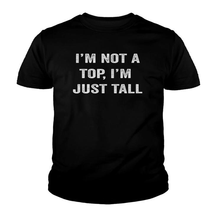 I'm Not A Top I'm Just Tall Trendy Meme Funny Joke Youth T-shirt
