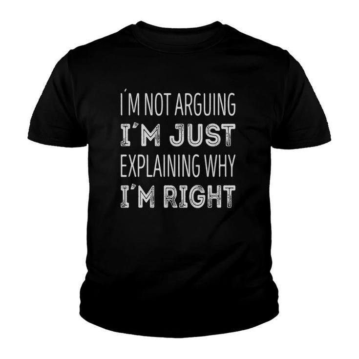 I'm Not Arguing I'm Just Explaining Why I'm Right Youth T-shirt