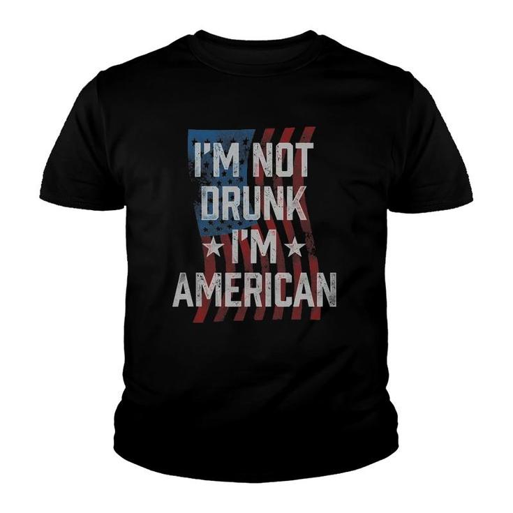 I'm Not Drunk I'm American Patriotic 4Th Of July Youth T-shirt