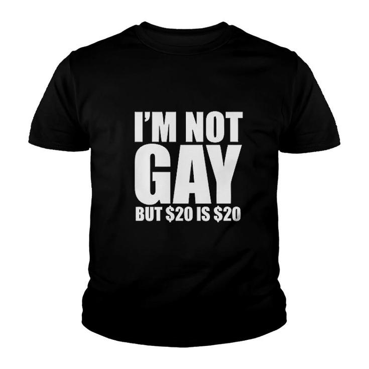 I'm Not Gay, But $20 Is $20 Funny Youth T-shirt