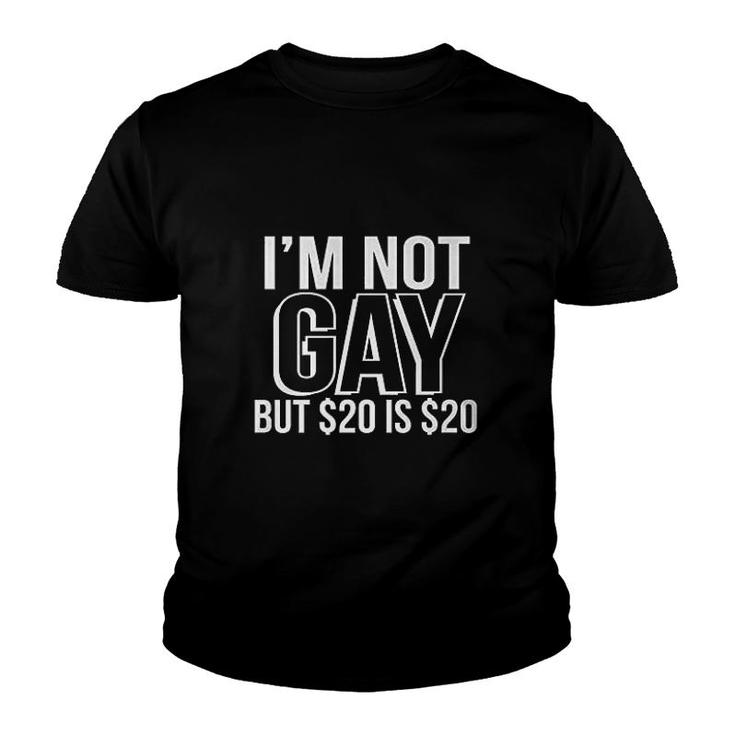 I'm Not Gay, But $20 Is $20 Youth T-shirt