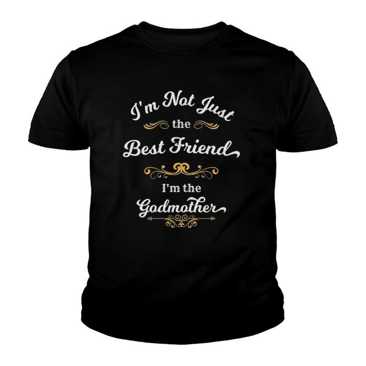I'm Not Just The Best Friend I'm The Godmother Youth T-shirt