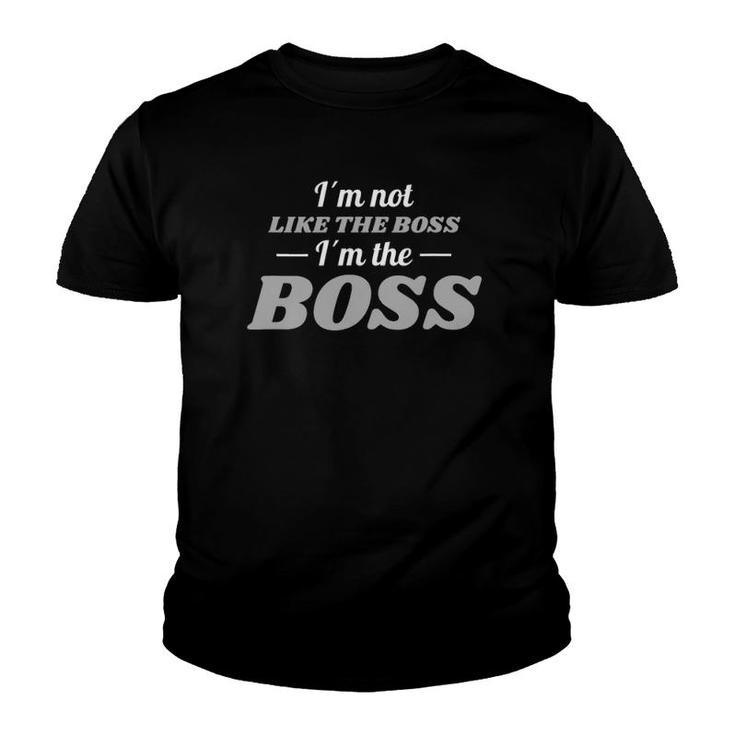 I'm Not Like A Boss I Am The Boss Funny Dad Father Youth T-shirt