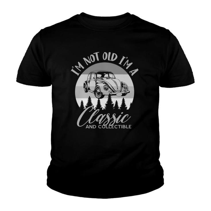 I'm Not Old I'm A Classic And Collectable Vintage Car Youth T-shirt