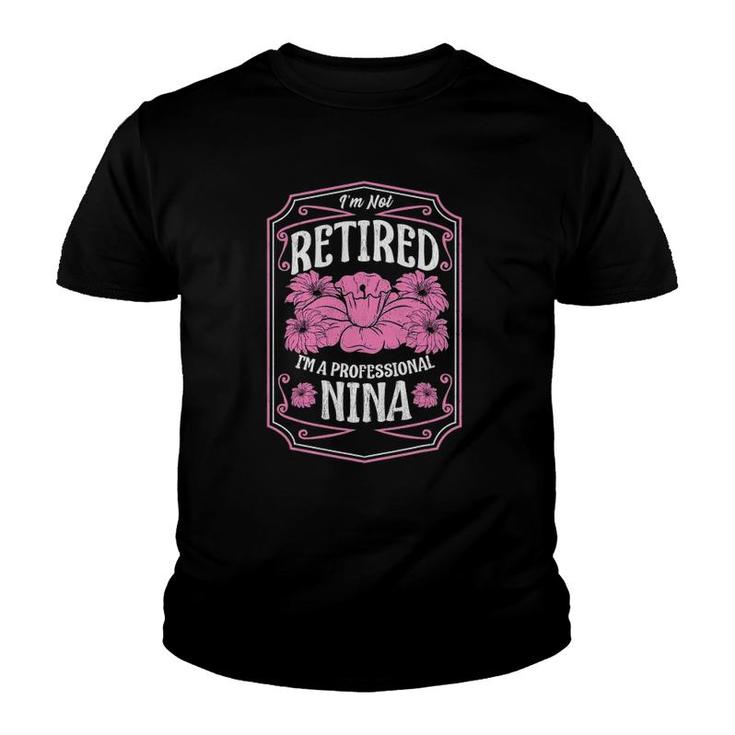 I'm Not Retired I'm A Professional Nina Mothers Day Gifts Youth T-shirt