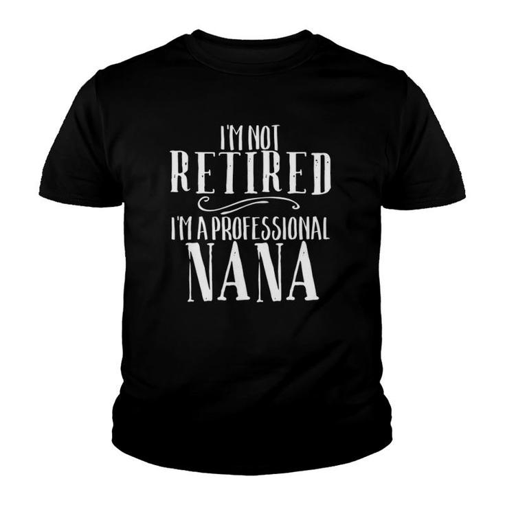 I'm Not Retired Professional Nana  Funny Retirement Youth T-shirt
