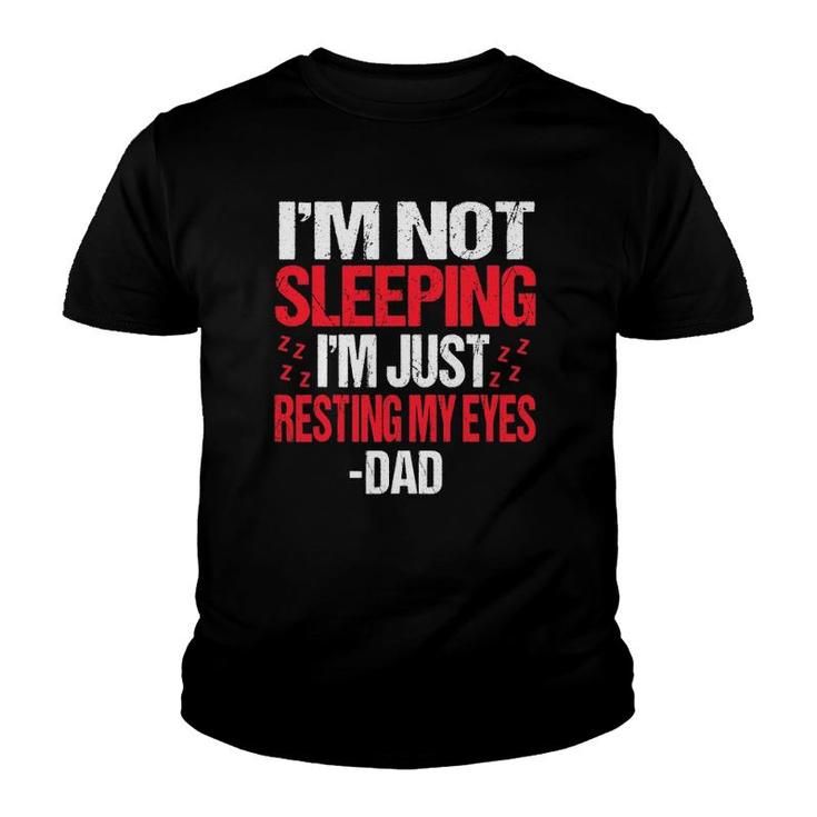 I'm Not Sleeping I'm Just Resting My Eyes  Sleepy Dad Youth T-shirt