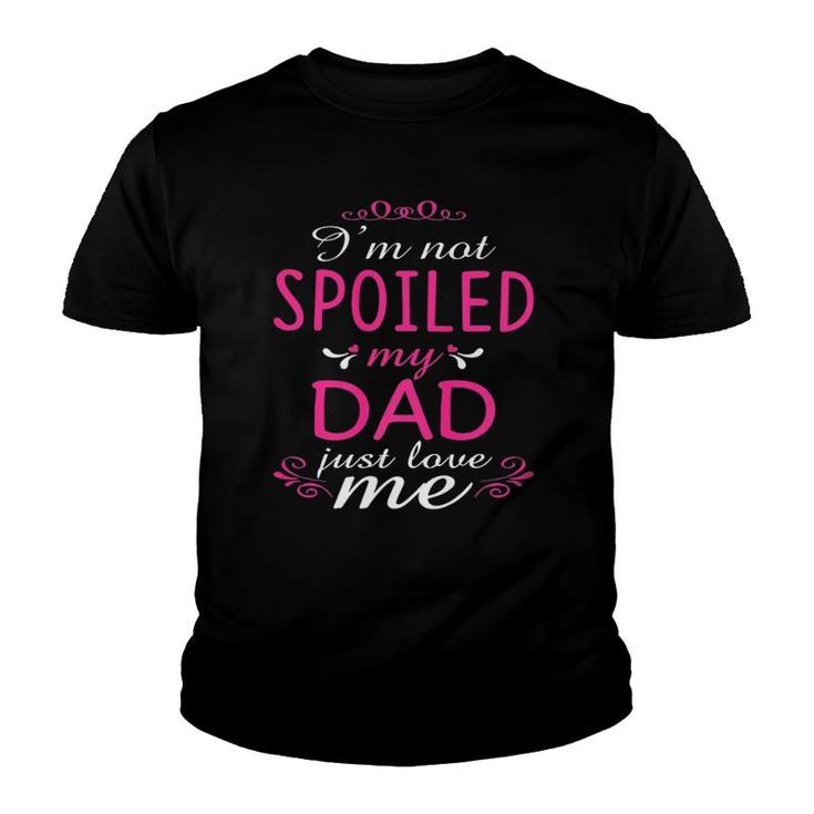 I'm Not Spoiled My Dad Just Love Me Family Youth T-shirt