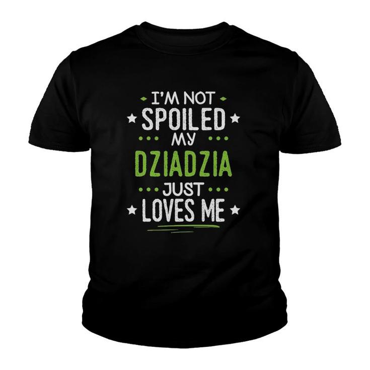 I'm Not Spoiled My Dziadzia Just Loves Me Youth T-shirt