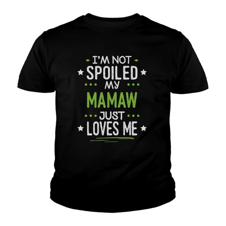 I'm Not Spoiled My Mamaw Just Loves Me Youth T-shirt