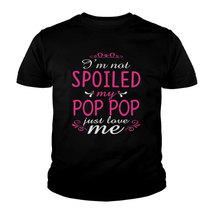 I'm Not Spoiled My Pop Pop Just Love Me Family Youth T-shirt