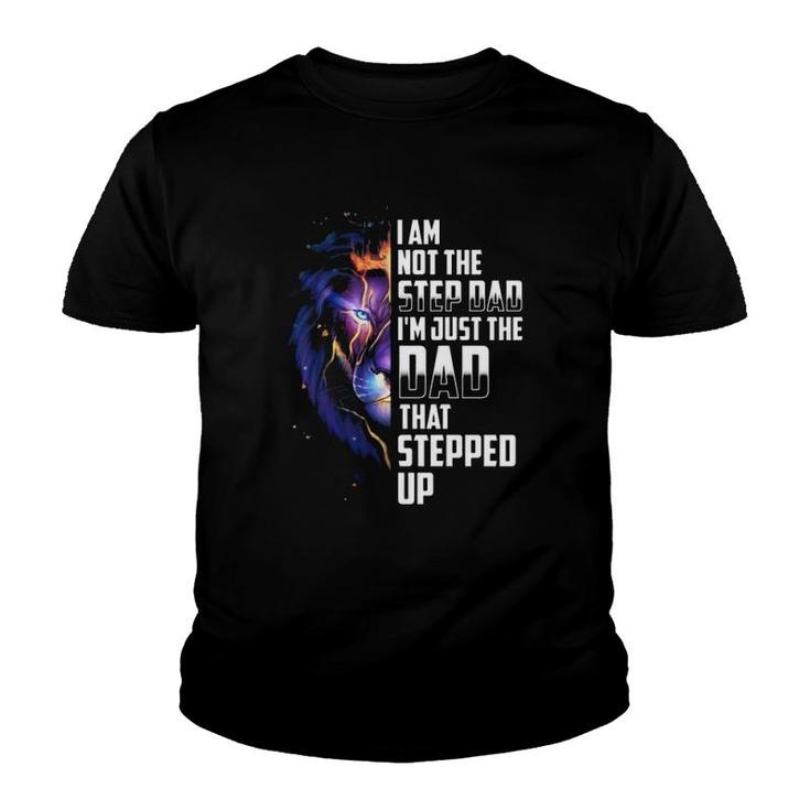I'm Not The Step Dad I'm The Dad That Stepped Up Father's Day Gift Lion Youth T-shirt