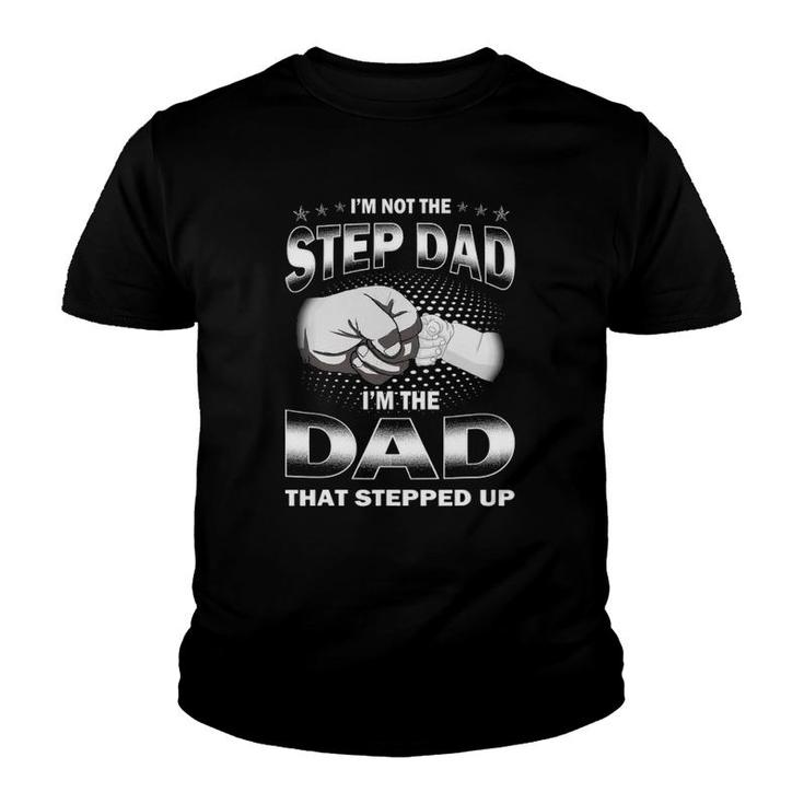 I'm Not The Step Dad I'm The Dad That Stepped Up Father's Day Youth T-shirt