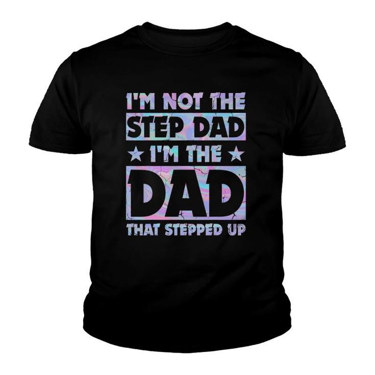 I'm Not The Stepdad I'm Just The Dad That Stepped Up Funny Youth T-shirt
