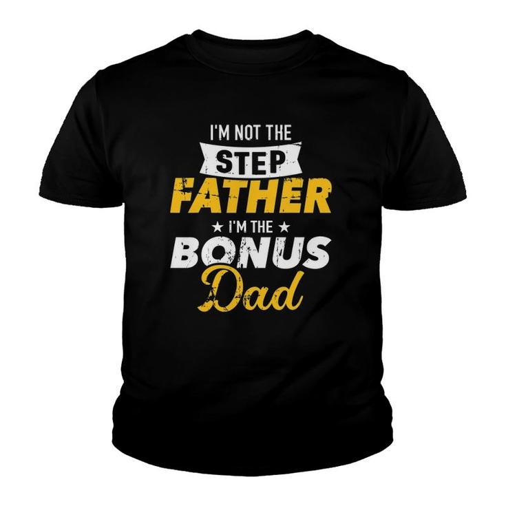 I'm Not The Stepfather I'm The Bonus Dad Youth T-shirt