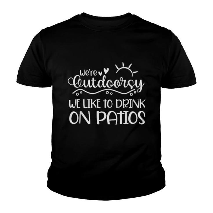 I'm Outdoorsy I Like To Drink On Patios Matching Best Friend  Youth T-shirt