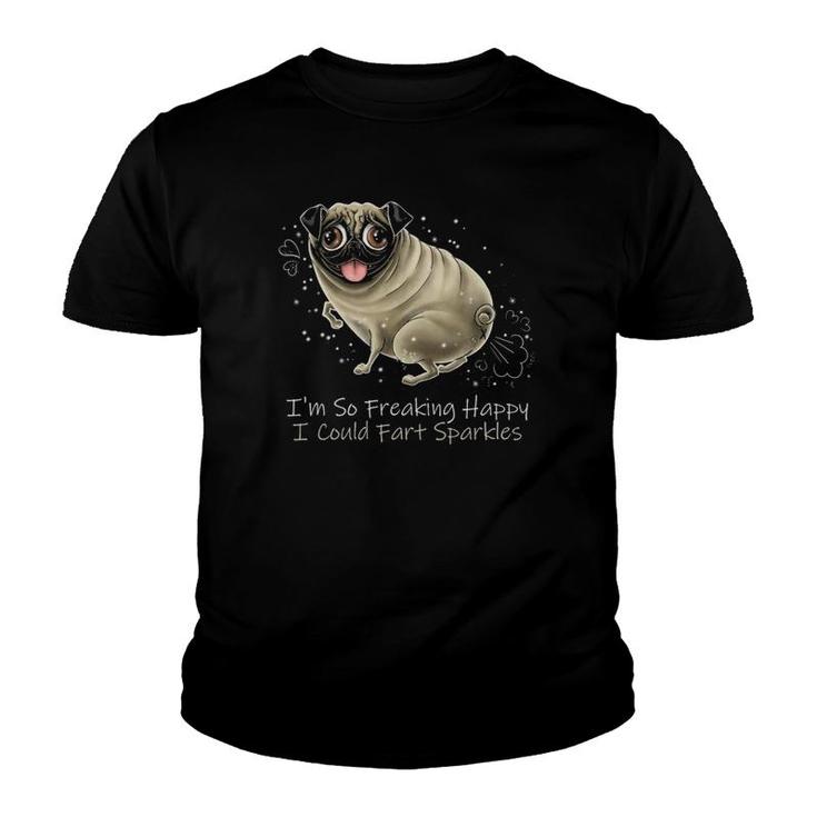 I'm So Freaking Happy I Could Fart Sparkles Funny Pug  Youth T-shirt