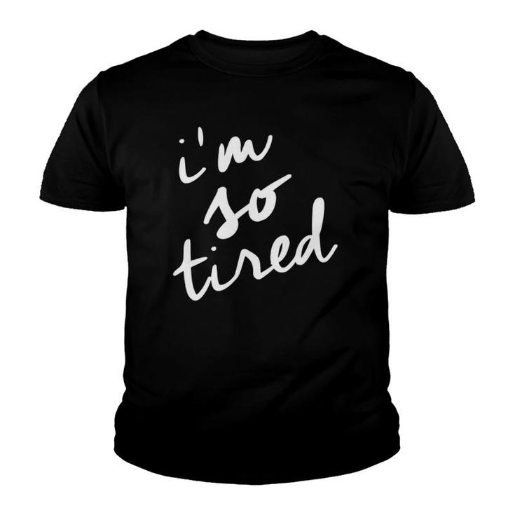 I'm So Tired Tired Mom Mother's Day Youth T-shirt