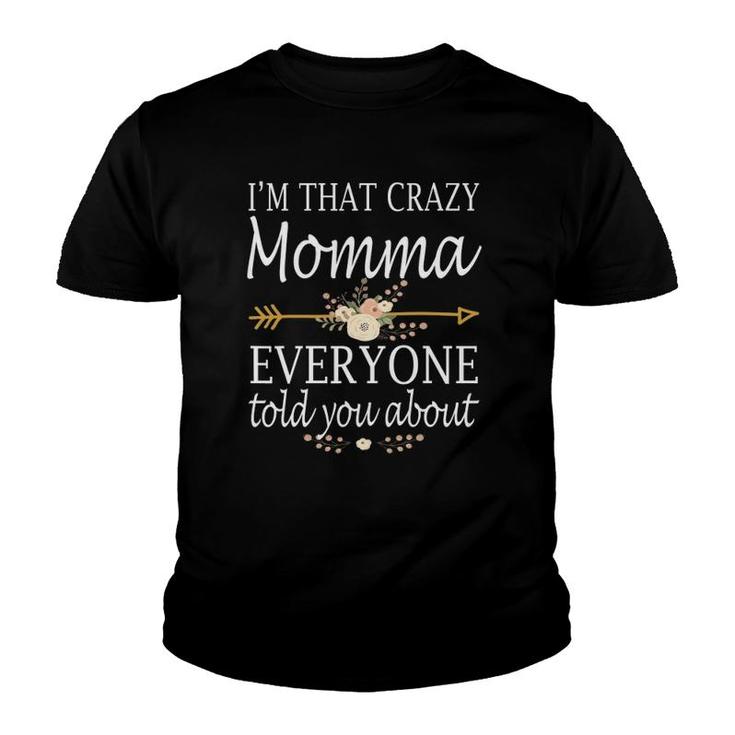I'm That Crazy Momma Everyone Told You About Mother's Day Youth T-shirt