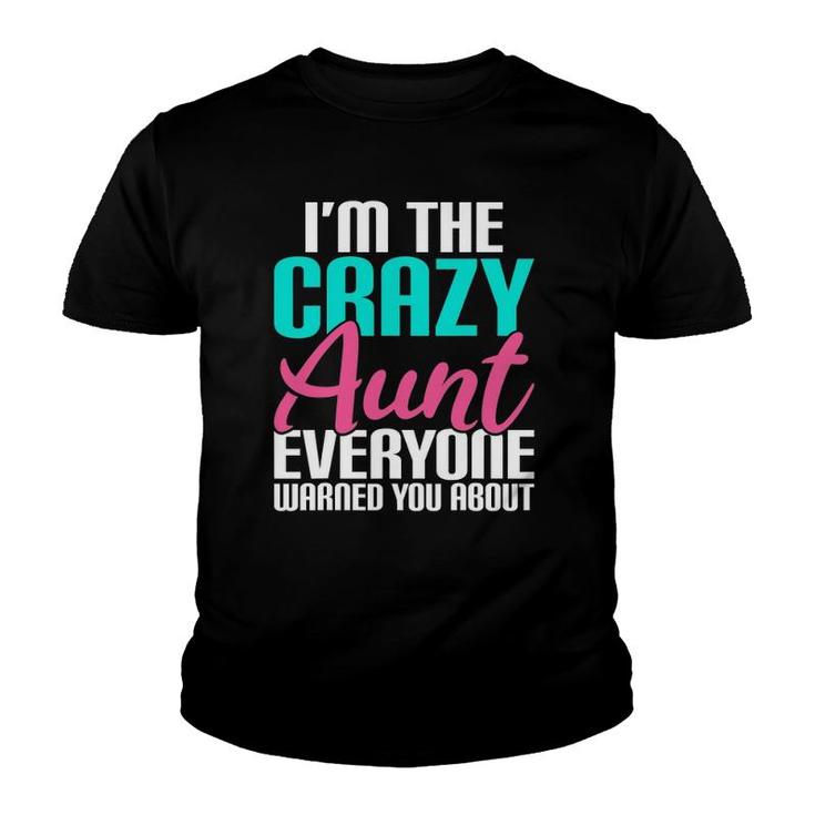 I'm The Crazy Aunt Everyone Warned You About Aunt Youth T-shirt