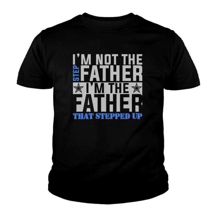 I'm The Father That Stepped Up Father's Day Youth T-shirt