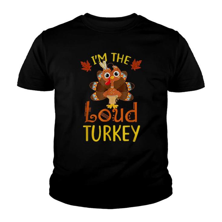 I'm The Loud Turkey Family Matching Thanksgiving  Youth T-shirt