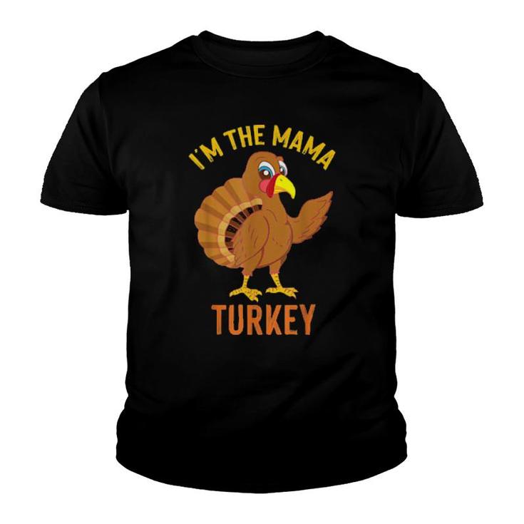 I'm The Mama Turkey Unique Thanksgiving For Mom  Youth T-shirt