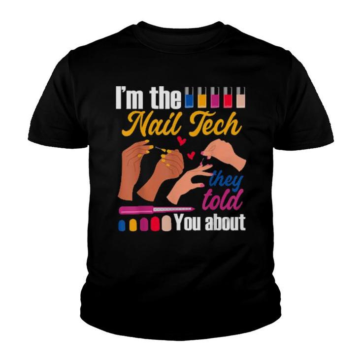 I'm The Nail Tech They Told You About Nail Artist Salon Youth T-shirt