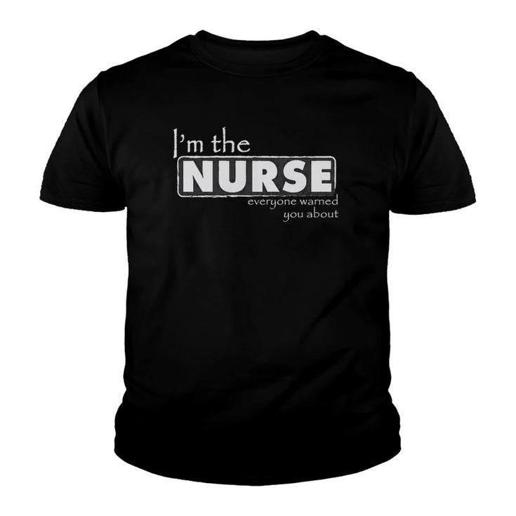I'm The Nurse Everyone Warned You About - Funny Nurse Youth T-shirt