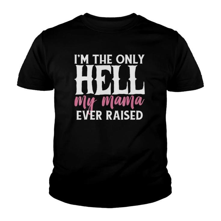 I'm The Only Hell My Mama Ever Raised Youth T-shirt