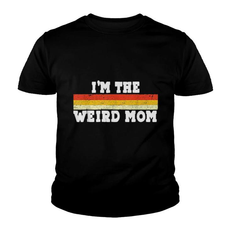 I'm The Weird Mom Having A Weird Mom Builds Character T-Shirt