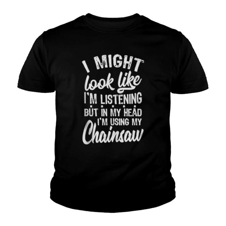 I'm Using My Chainsaw, Arborist  Youth T-shirt