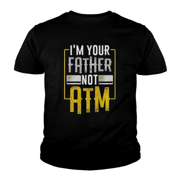 I'm Your Father Not Atm For Dads With Kids Youth T-shirt