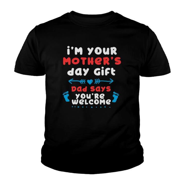 I'm Your Mother's Day Gift, Dad Says You're Welcome Youth T-shirt