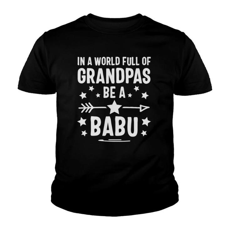 In A World Full Of Grandpas Be A Babu Father's Day Youth T-shirt
