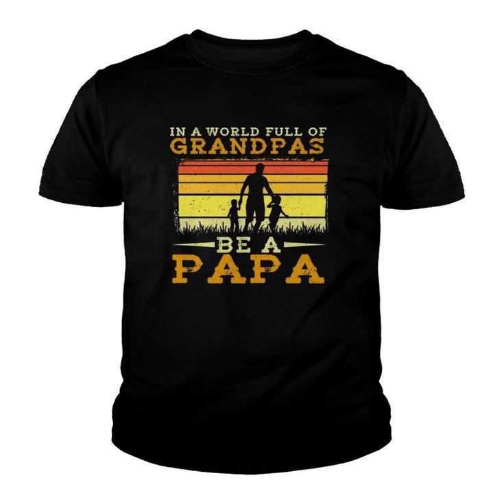 In A World Full Of Grandpas Be A Papa Father's Day Dad And Kids Silhouette Vintage Youth T-shirt