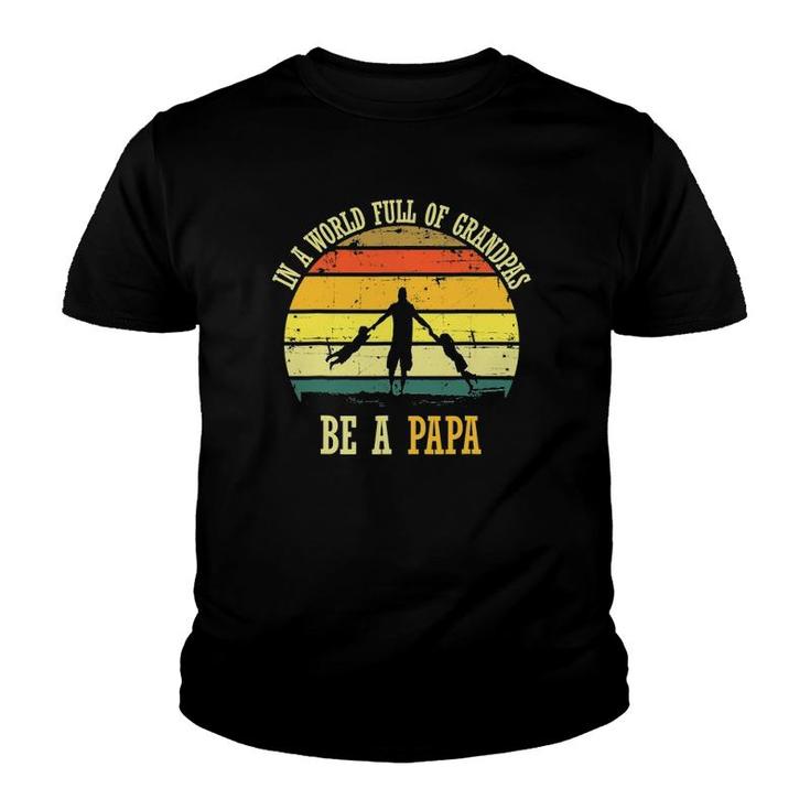 In A World Full Of Grandpas Be A Papa Vintage Fathers Day Youth T-shirt