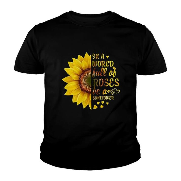 In A World Full Of Roses Be A Sunflower Youth T-shirt