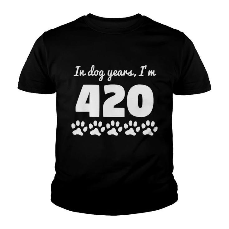 In Dog Years I'm 420 Funny 60Th Birthday Youth T-shirt