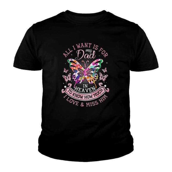 In Memory Of Dad  All I Want Is For My Dad In Heaven Father's Day Gift Colorful Butterflies Youth T-shirt