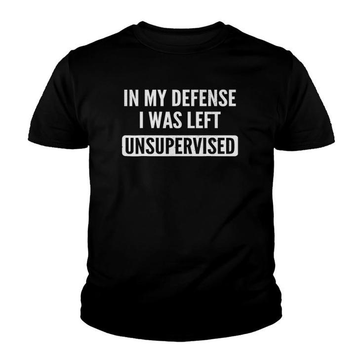 In My Defense I Was Left Unsupervised Funny Tee Youth T-shirt