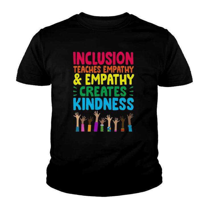Inclusion Teaches Empathy And Empathy Creates Kindness Youth T-shirt
