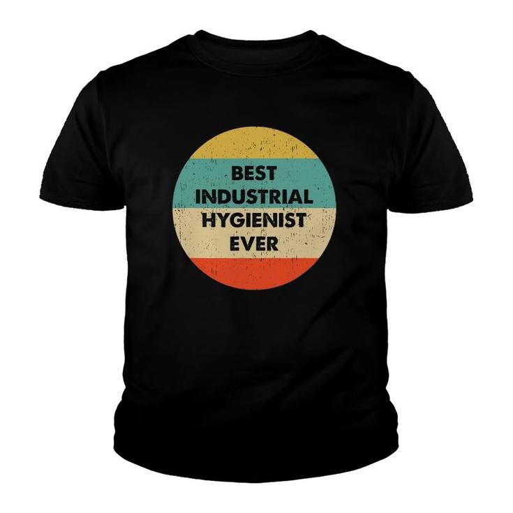 Industrial Hygienist Best Industrial Hygienist Ever Youth T-shirt